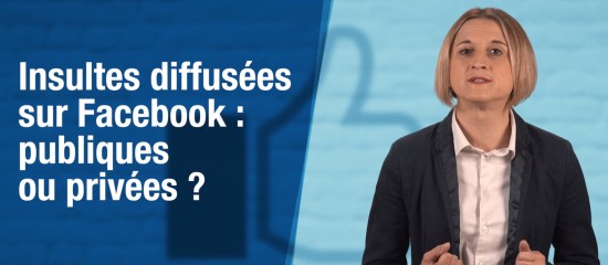 Insultes diffusées sur Facebook : publiques ou privées ?