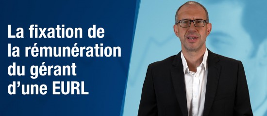 La fixation de la rémunération du gérant d’une EURL