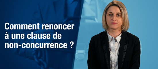 Comment renoncer à une clause de non-concurrence ?