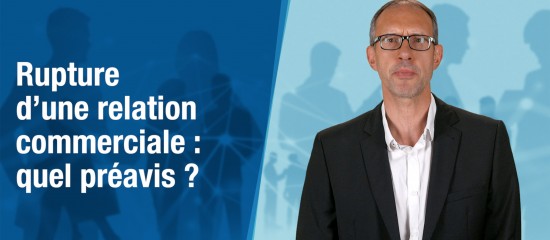 Rupture d’une relation commerciale : quel préavis ?