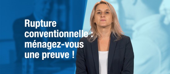 Rupture conventionnelle : ménagez-vous une preuve !