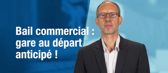 Bail commercial : gare au départ anticipé !