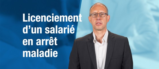 Licenciement d’un salarié en arrêt maladie